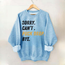 Sorry Can't Puck Drop Bye Hockey Sweatshirt