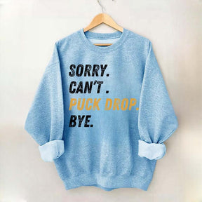 Sorry Can't Puck Drop Bye Hockey Sweatshirt