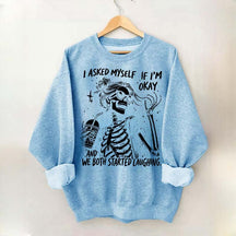 I Asked Myself If I'm Okay Skeleton Mental Health Sweatshirt