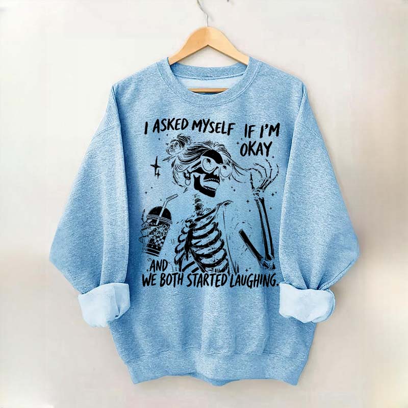 I Asked Myself If I'm Okay Skeleton Mental Health Sweatshirt