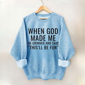 When God Made Me He Grinned And Said This'll Be Fun Sweatshirt