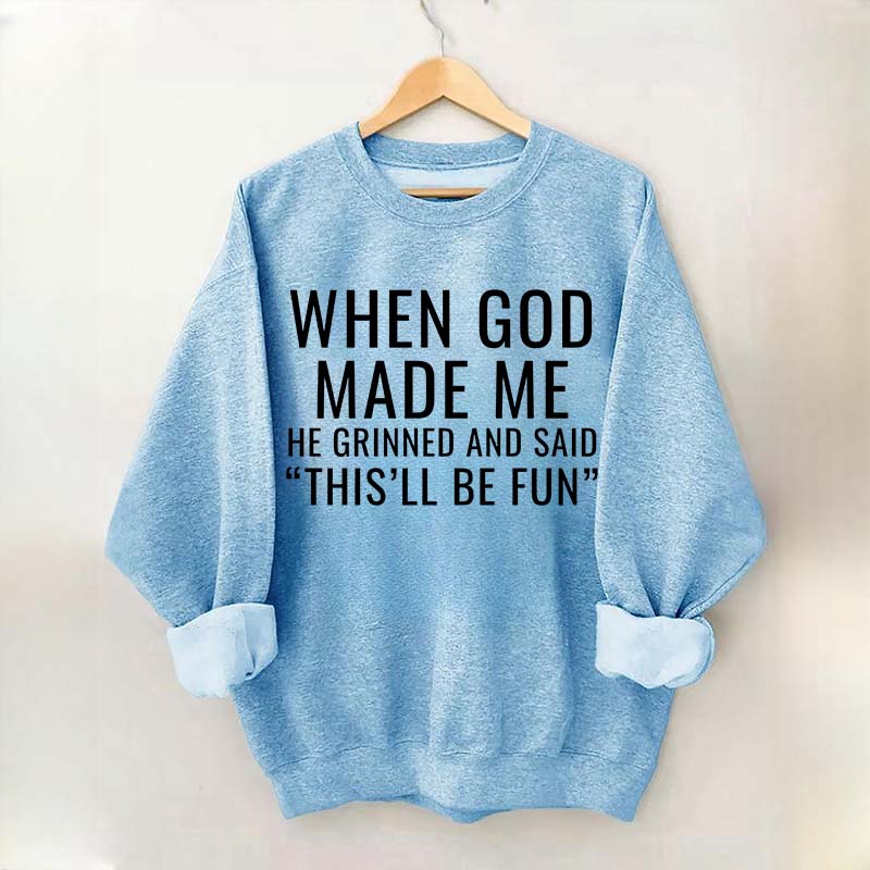 When God Made Me He Grinned And Said This'll Be Fun Sweatshirt