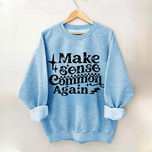 Make Sense Common Again Sweatshirt