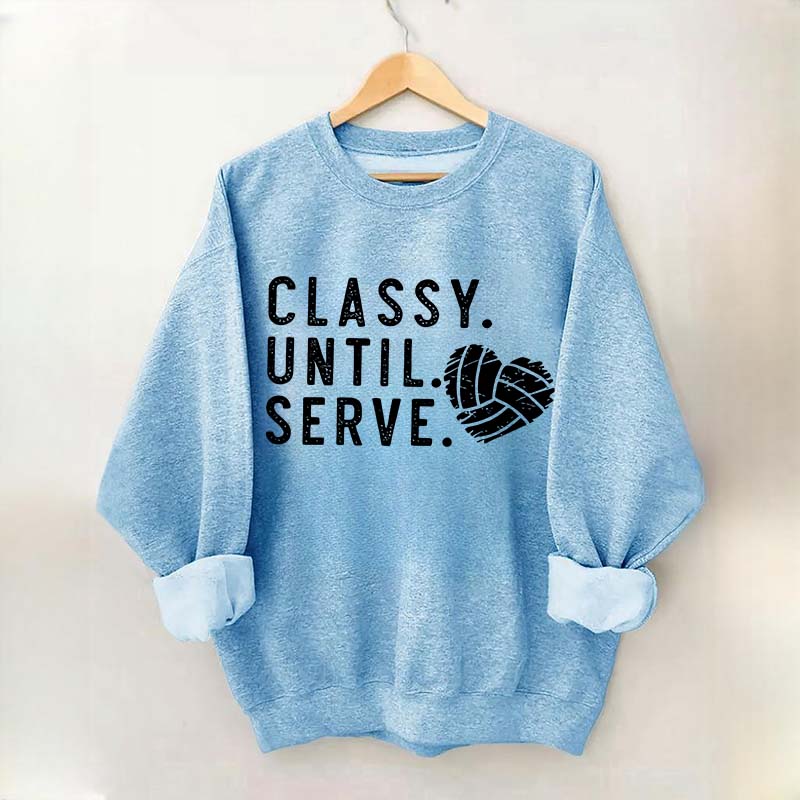 Classy Until Serve Volleyball Sweatshirt