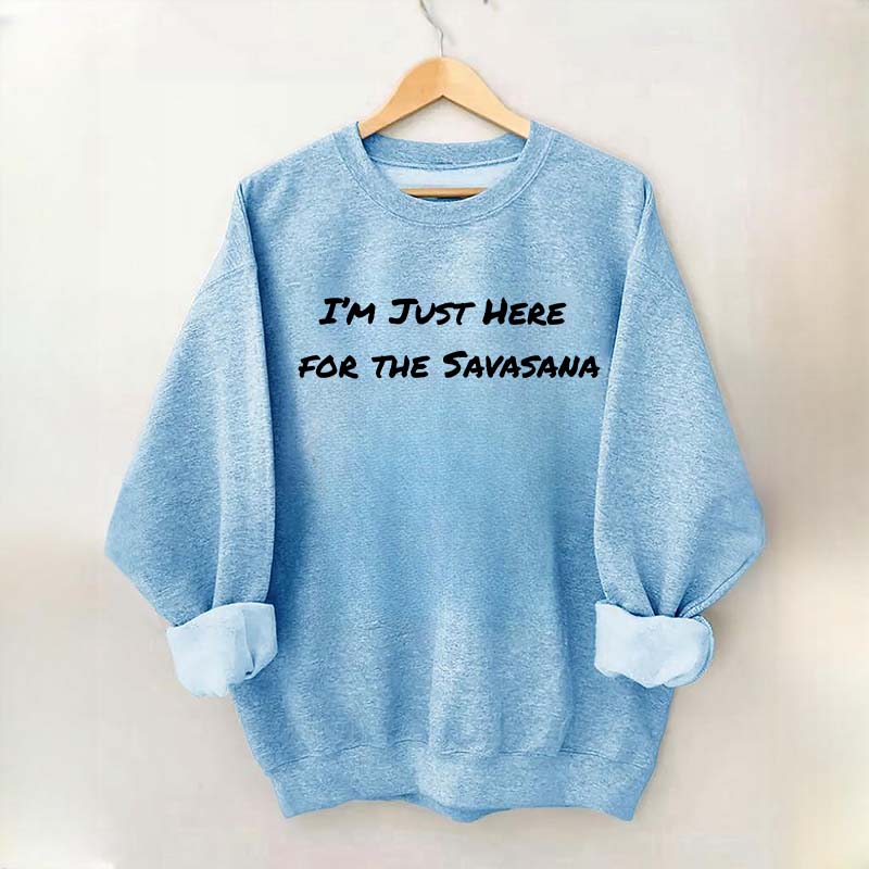 Im Just Here for the Savasana Yoga Womens Sweatshirt