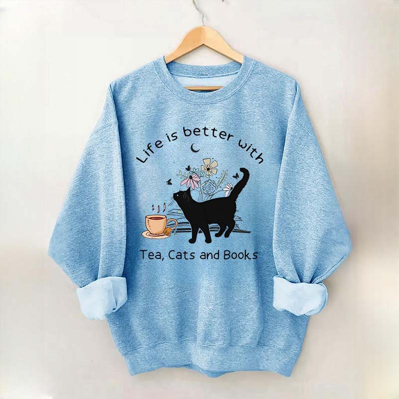 Life is Better With Tea Cats and Books Sweatshirt