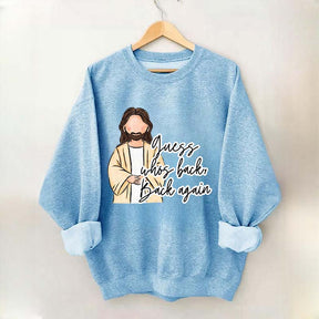 Guess Who's Back  Easter Religious Sweatshirt
