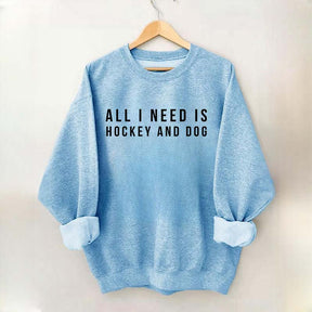 All I Need Is Hockey And Dog Sweatshirt