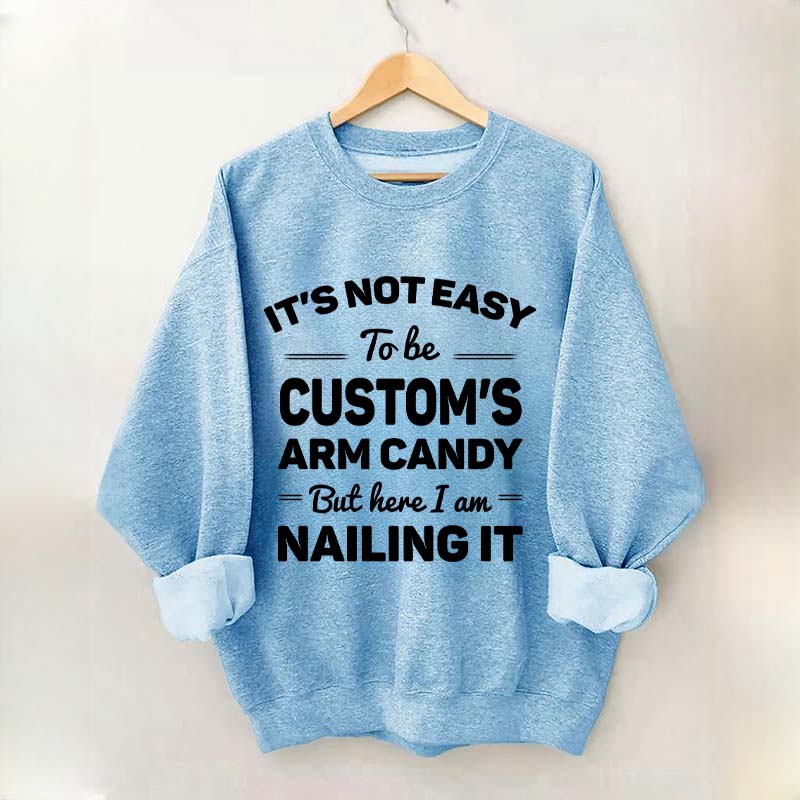 Custom It's Not Easy To Be Catherine's Arm Candy But I?¡¥m Nailing It Sweatshirt