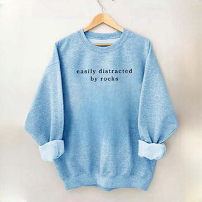 Easily Distracted By Rocks Sweatshirt