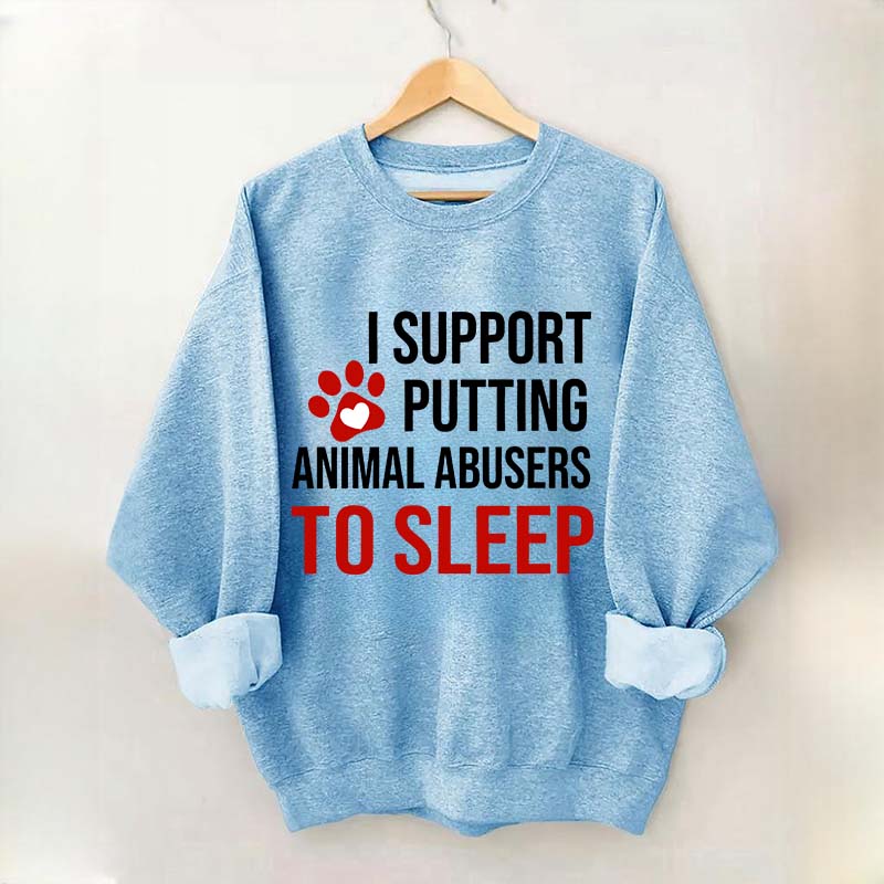 I Support Putting Animal Abusers To Sleep Sweatshirt