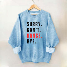 Sorry Can't Dance Bye Sweatshirt