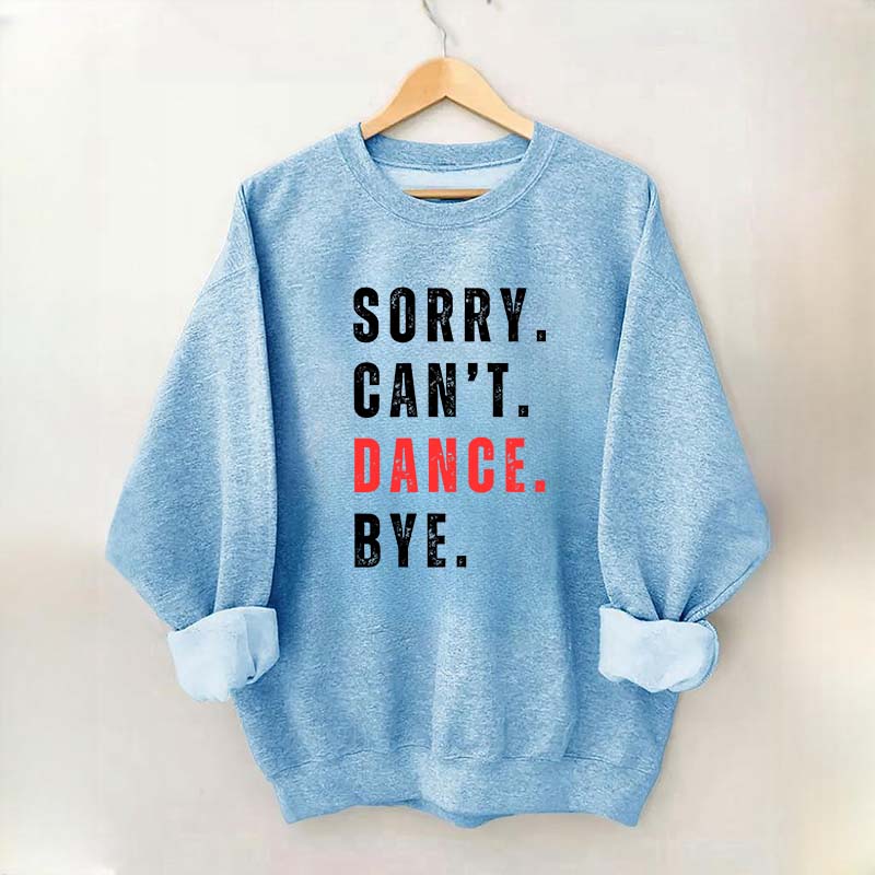 Sorry Can't Dance Bye Sweatshirt