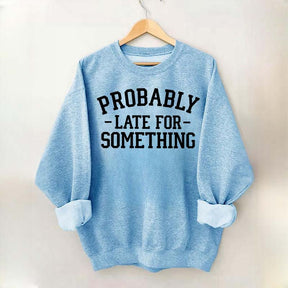 Minimalist Probably Late for Something Sweatshirt