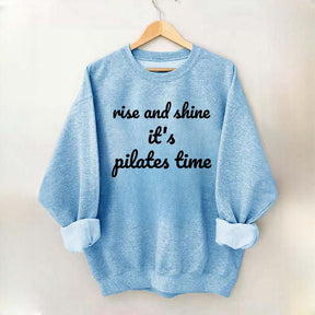 Rise And Shine It's Pilates Time Quote Sweatshirt