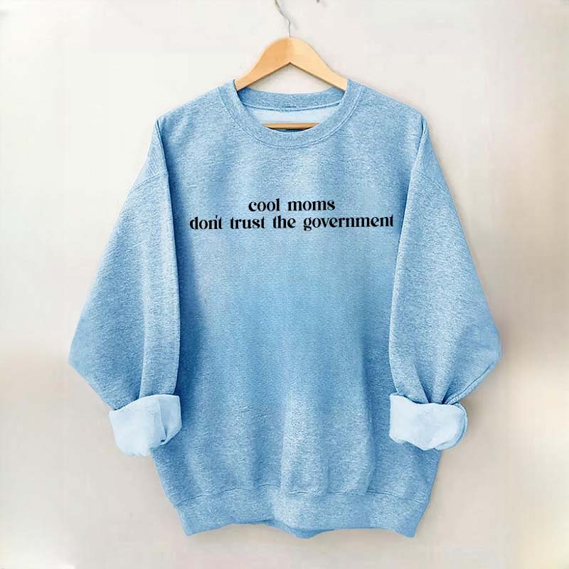 Cool Moms Don't Trust the Government Sweatshirt