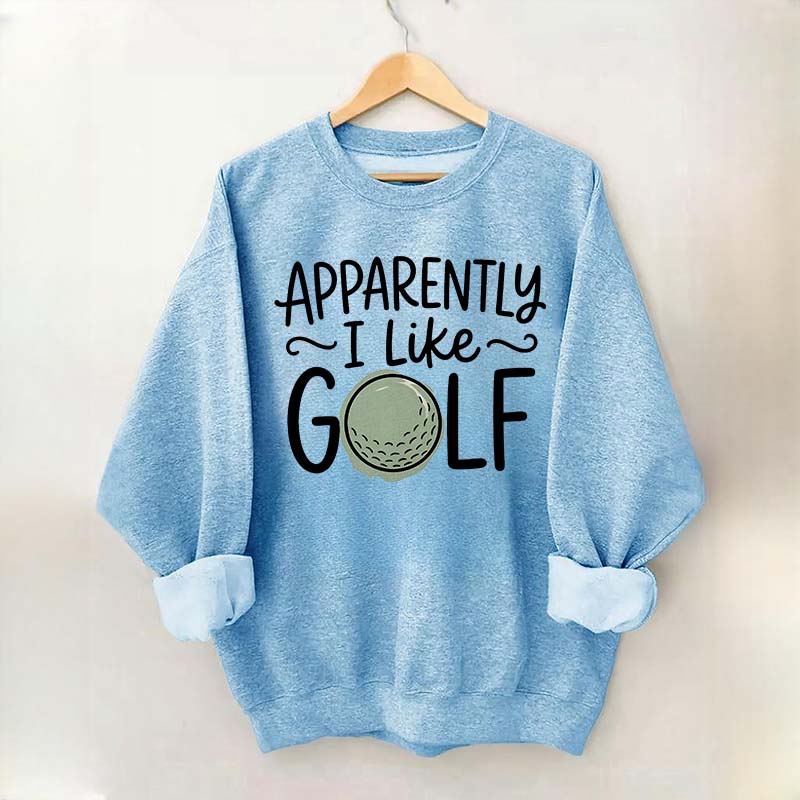 Apparently I Like Golf Sweatshirt