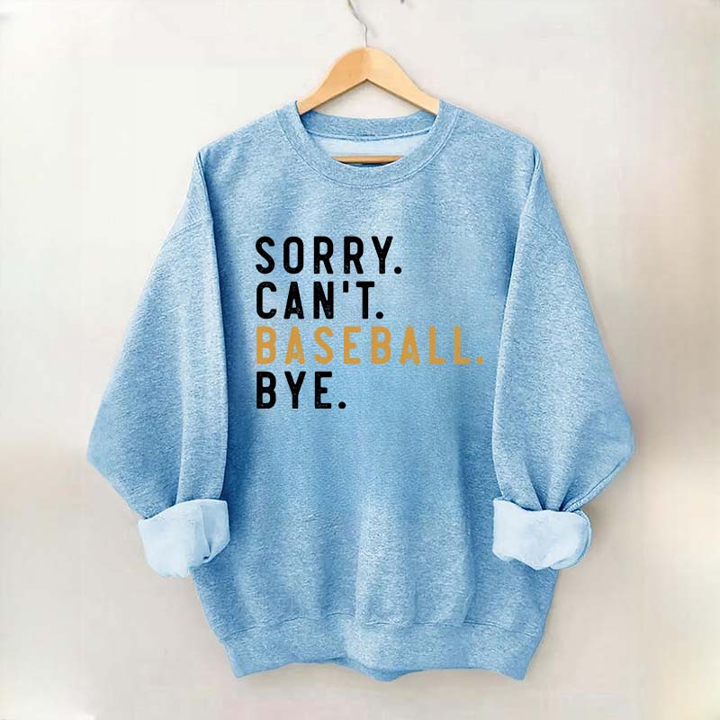 Sorry Can't Baseball Bye Sweatshirt