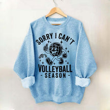 Sorry I Can't It's Volleyball Season Sweatshirt