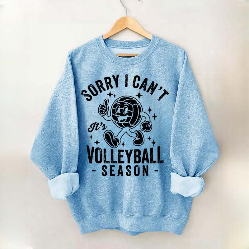 Sorry I Can't It's Volleyball Season Sweatshirt