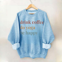 Drink Coffee Do Yoga Be Happy Sweatshirt
