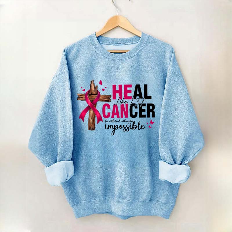 HE CAN Heal Cancer Luke 1:37 Sweatshirt