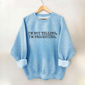 I'm Not Yelling Im Projecting Theatre Fun Sweatshirt