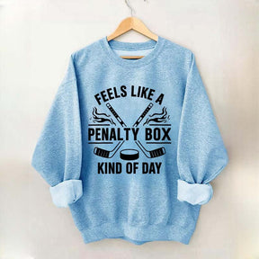 Hockey Fan Feels Like A Penalty Box Kind Of Day Sweatshirt