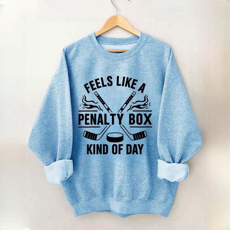 Hockey Fan Feels Like A Penalty Box Kind Of Day Sweatshirt