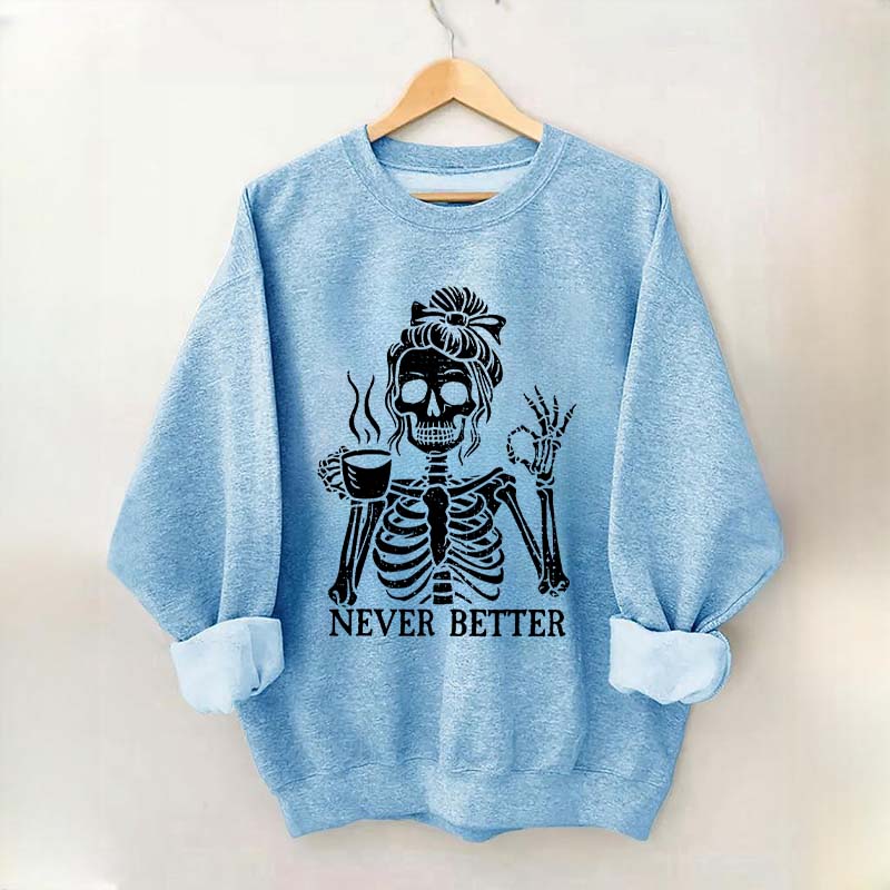 Messy Bun Drinking Coffee For Women Never Better Skeleton Sweatshirt
