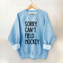 Sorry Can't Field Hockey Life Sweatshirt