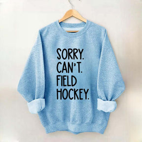 Sorry Can't Field Hockey Life Sweatshirt