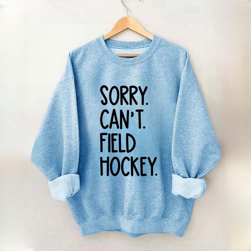Sorry Can't Field Hockey Life Sweatshirt