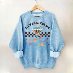 Coffee Gives Me Teacher Powers Sweatshirt