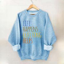 Life Happens Quilting Helps Sweatshirt