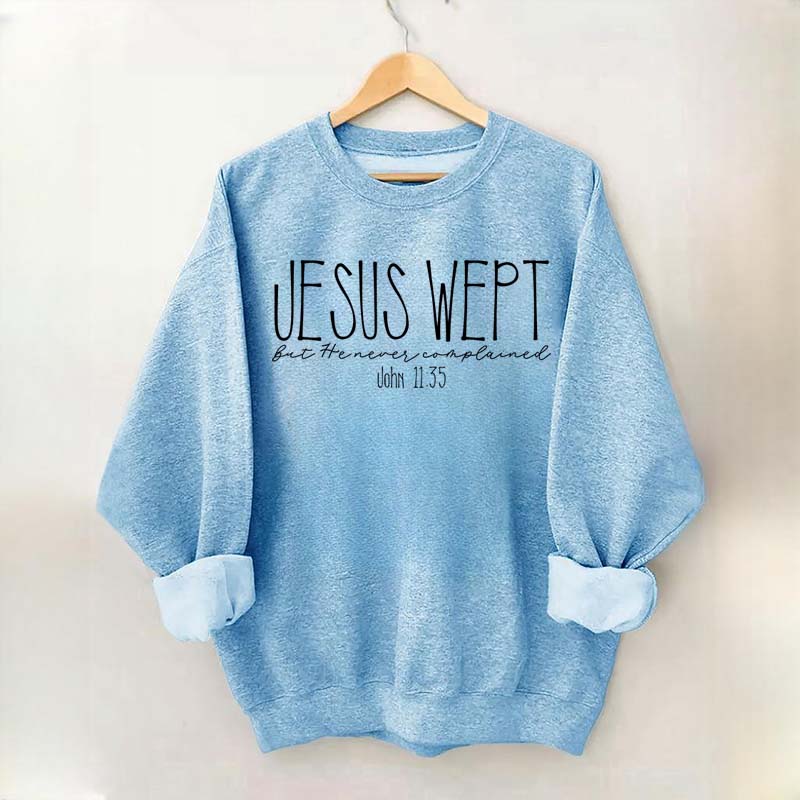 Jesus Wept Didn't Complain Sweatshirt