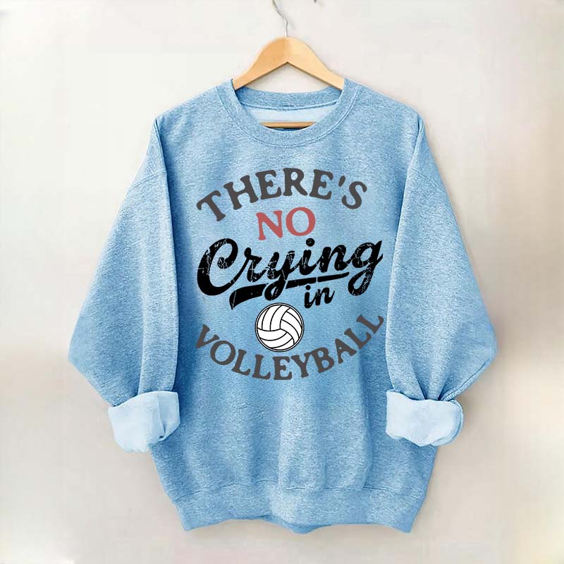 There's No Crying In Volleyball Sweatshirt