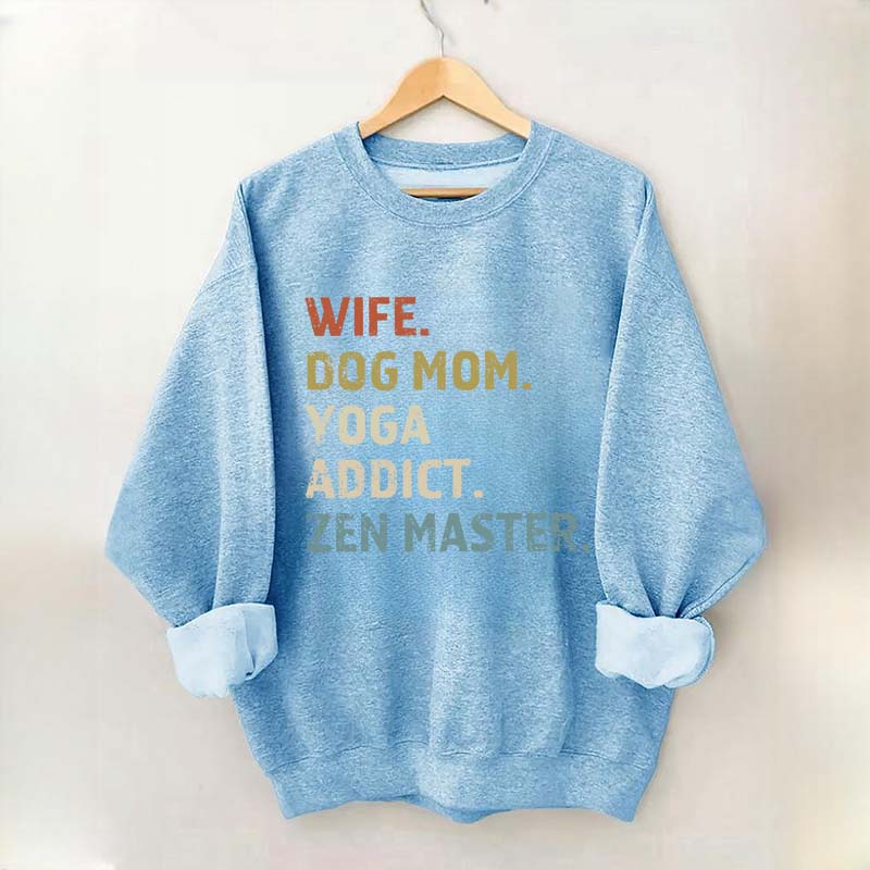 Wife Dog Mom Yoga Addict Zen Master Sweatshirt
