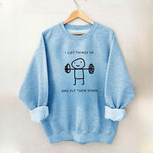 I Lift Things Up And Put Them Down Minimalist Fitness Sweatshirt