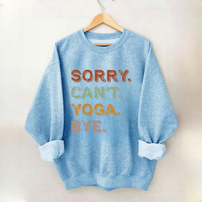 Sorry Can't Yoga Bye Sweatshirt