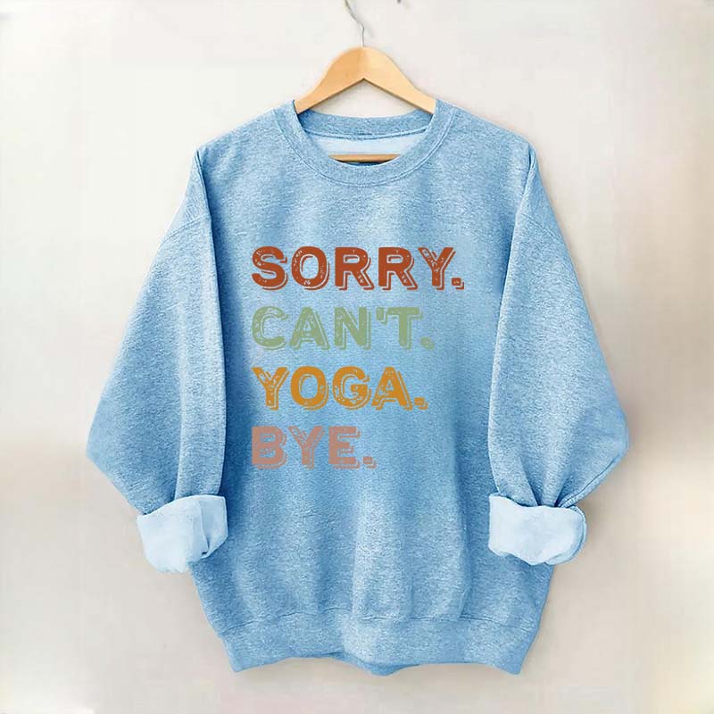 Sorry Can't Yoga Bye Sweatshirt