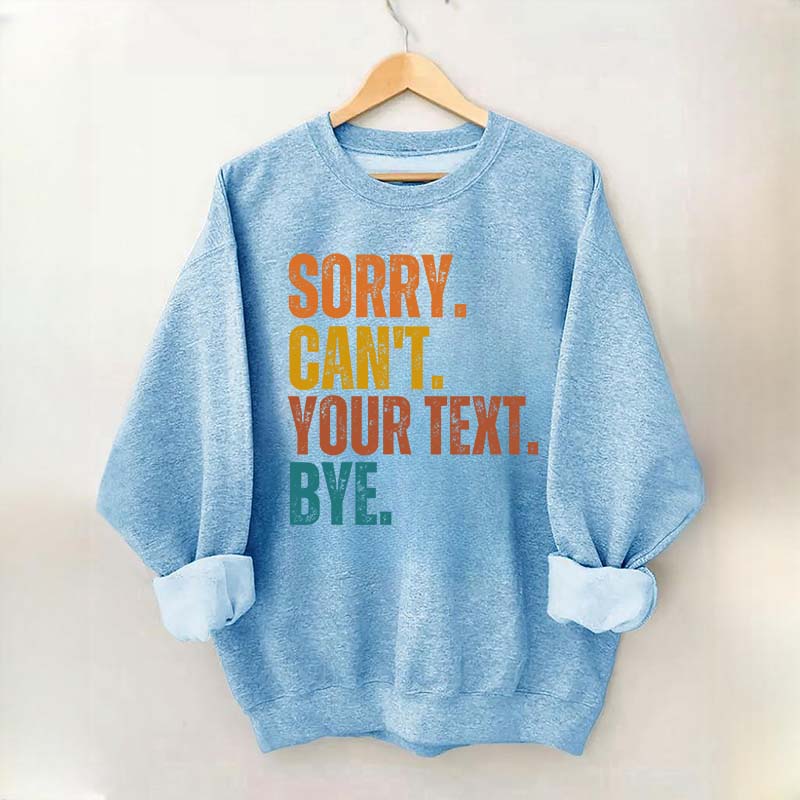 Funny Sorry Can't Bye Custom Sweatshirt