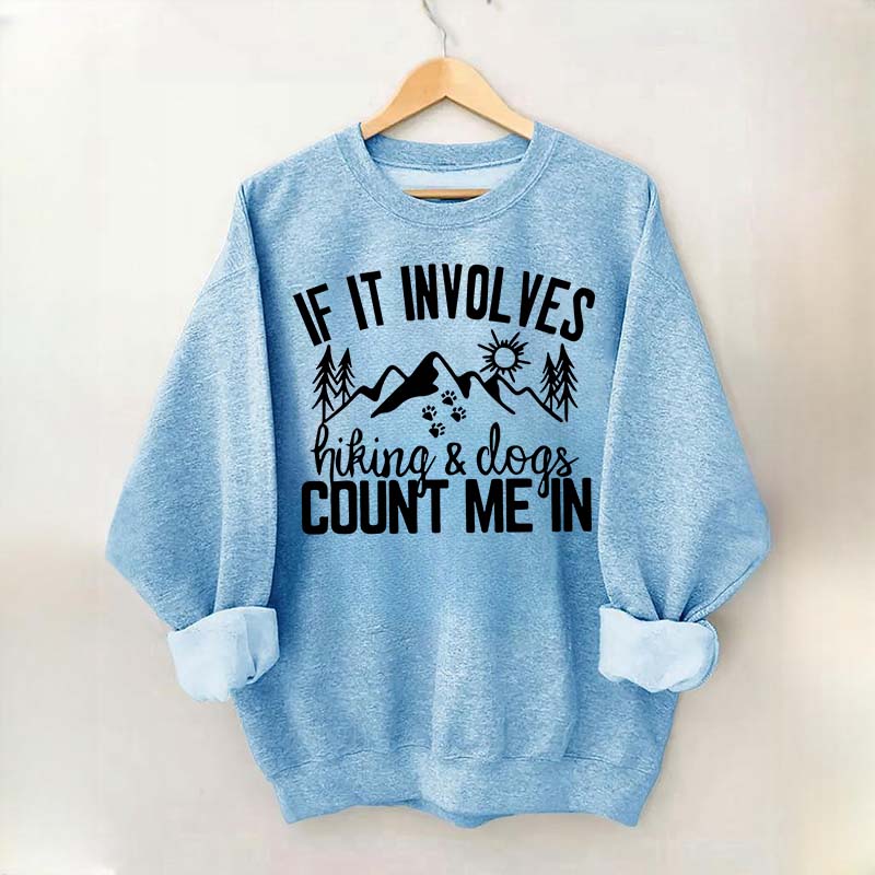 If It Involves Hiking And Dogs Count Me In Sweatshirt