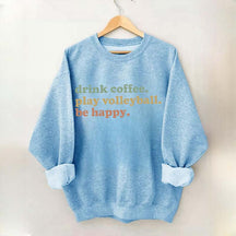 Drink Coffee Play Volleyball Be Happy Sweatshirt