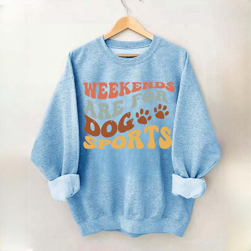 Weekends Are for Dog Sports Sweatshirt