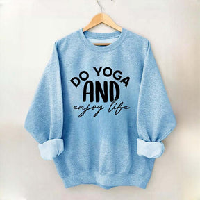 Do Yoga And Enjoy Life Sweatshirt