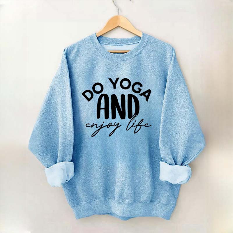 Do Yoga And Enjoy Life Sweatshirt