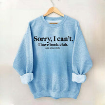 Sorry I Can't I Have Book Club Aka Wine Club Sweatshirt