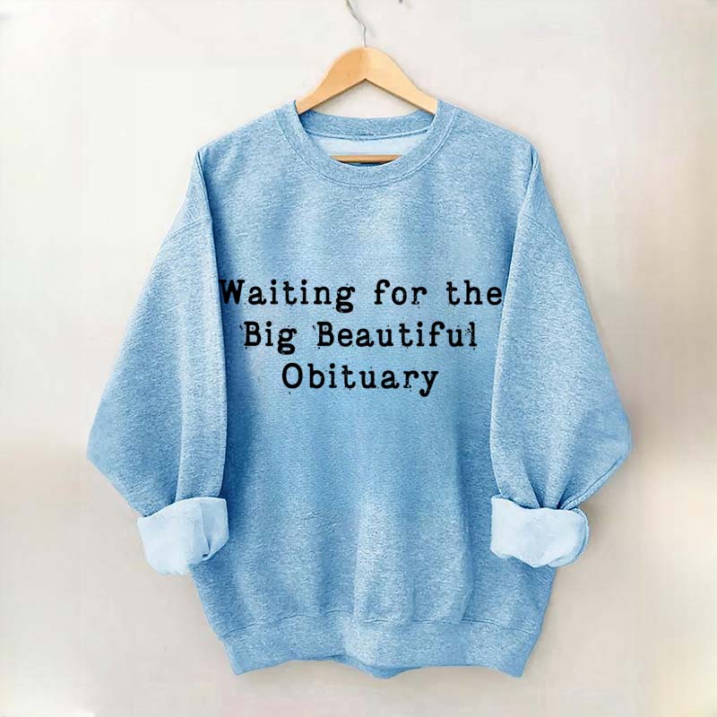 Waiting for Big Beautiful Obituary FDT Sweatshirt