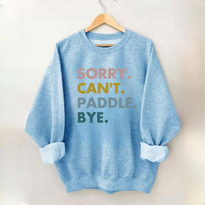 Sorry Can't Paddle Bye Sweatshirt